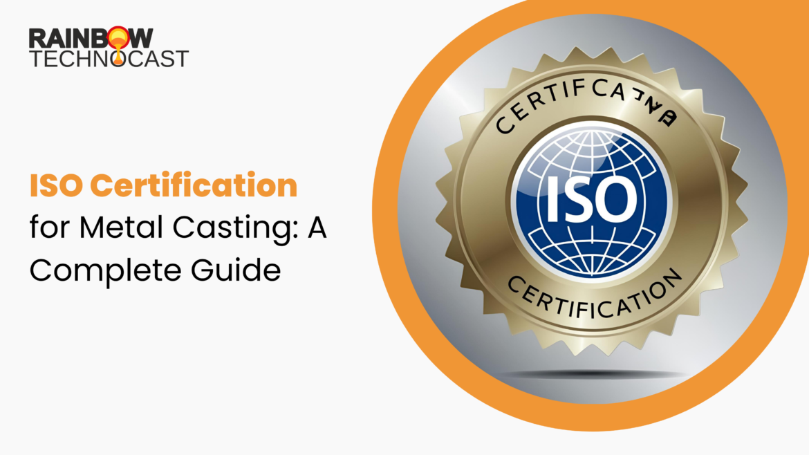 ISO Certification for Metal Casting: A Complete Guide